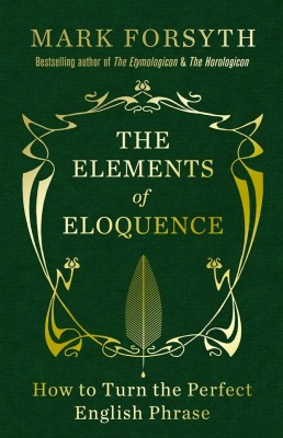 书名：《修辞要素》(The Elements of Eloquence) 作者：马克•弗塞斯(Mark Forsyth) 出版社：Icon Books 出版时间：2013年11月